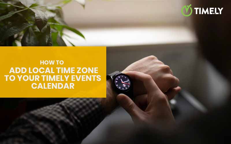 How to Add Local Time Zone to Your Timely Events Calendar