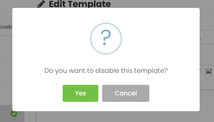 Timely system prompted message: “Do you want to disable this template?”